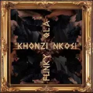 Funky Qla - Khonzi Nkosi